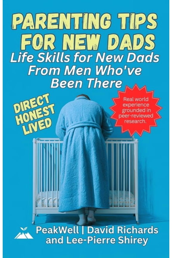 Parenting Tips for New Dads: Life Skills for New Dads From Men Who've Been There, (Paperback)