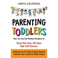 thumbnail image 1 of Parenting Toddlers: How You Can Use Positive Discipline to Raise Kids Who Will Have High Self-Esteem, Including Tips for, (Hardcover), 1 of 1