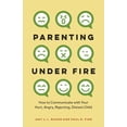 thumbnail image 1 of Parenting Under Fire: How to Communicate with Your Hurt, Angry, Rejecting, Distant Child, (Hardcover), 1 of 1