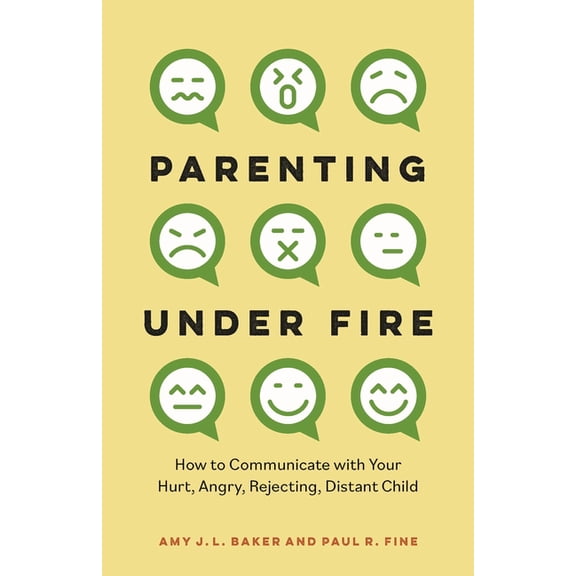 Parenting Under Fire: How to Communicate with Your Hurt, Angry, Rejecting, Distant Child, (Hardcover)