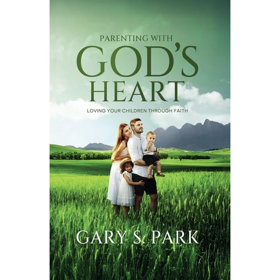 Parenting With God's Heart: Loving Your Children Through Faith, (Paperback)