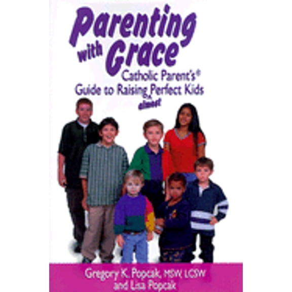 Pre-Owned Parenting With Grace: Catholic Parent's Guide to Raising Almost Perfect Kids (Paperback) 0879737301 9780879737306