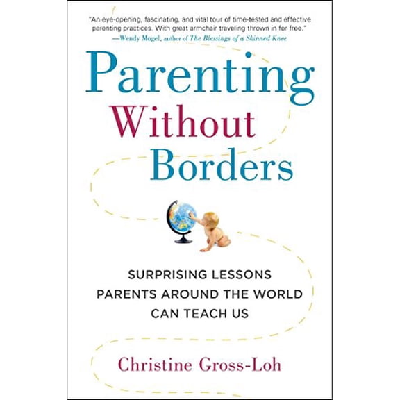 Pre-Owned Parenting Without Borders: Surprising Lessons Parents Around the World Can Teach Us (Paperback) 1583335471 9781583335475