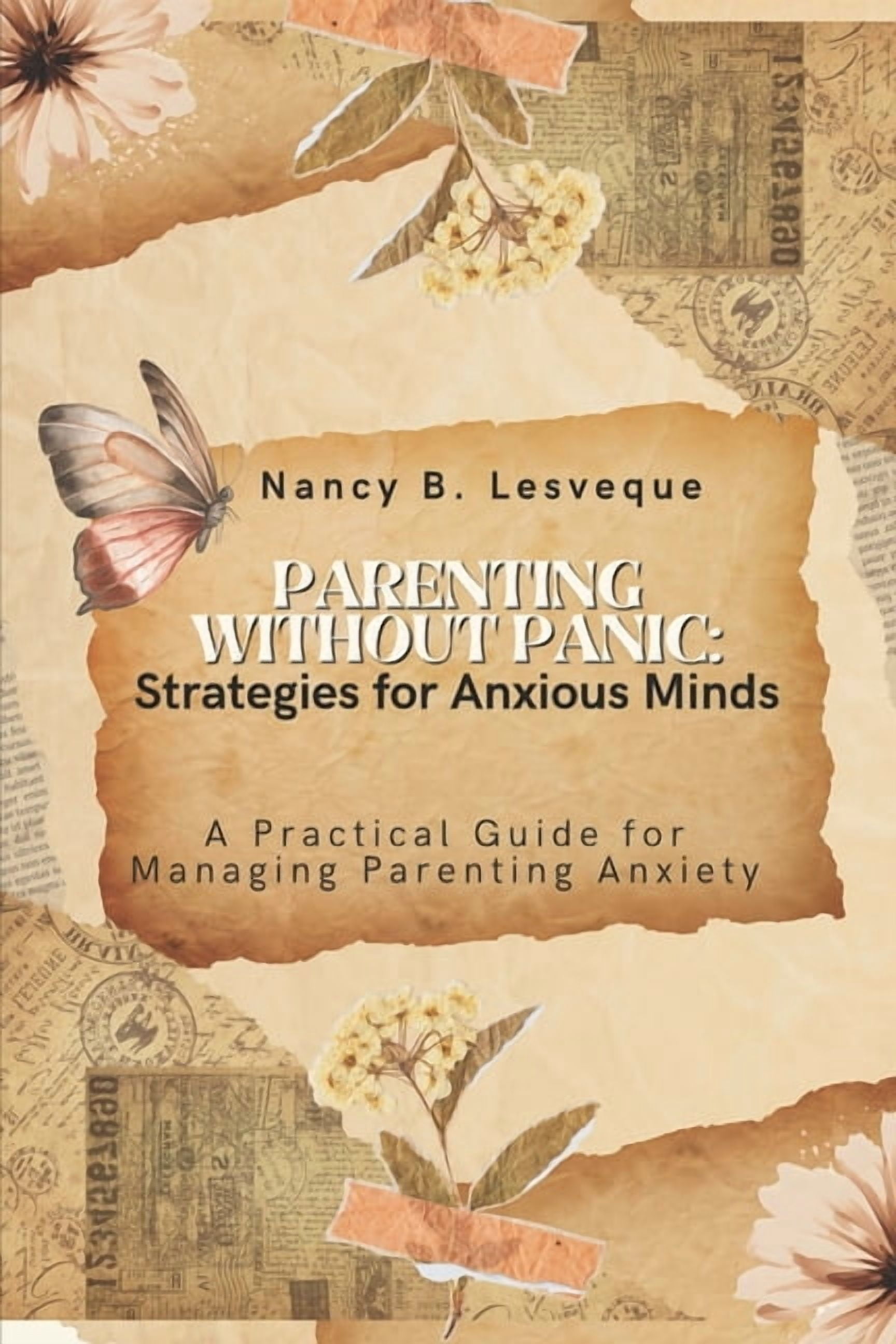 Parenting Without Panic: Strategies for Anxious Minds: A Practical Guide for Managing Parenting Anxiety, (Paperback)