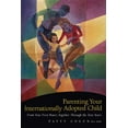 thumbnail image 1 of Parenting Your Internationally Adopted Child : From Your First Hours Together Through the Teen Years (Paperback), 1 of 1