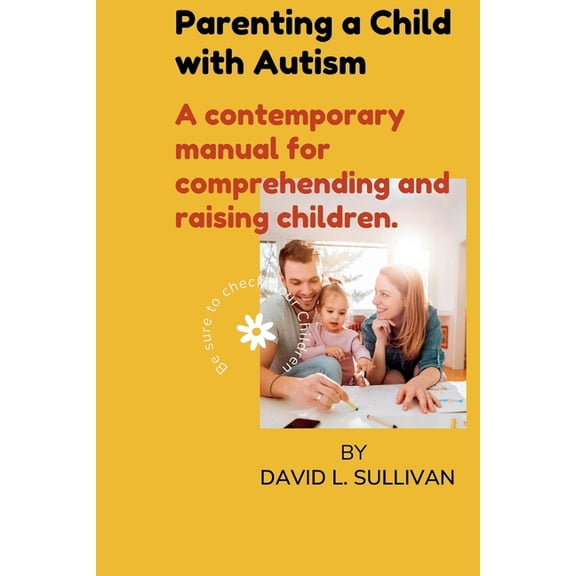 Parenting a Child with Autism : A contemporary manual for comprehending and raising children (Paperback)