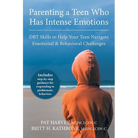 Pre-Owned Parenting a Teen Who Has Intense Emotions: DBT Skills to Help Your Teen Navigate Emotional and Behavioral Challenges (Paperback) 1626251886 9781626251885