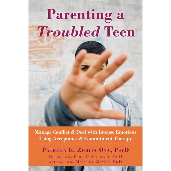 Parenting a Troubled Teen : Manage Conflict and Deal with Intense Emotions Using Acceptance and Commitment Therapy (Paperback)