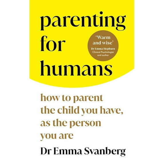 Parenting for Humans: How to Parent the Child You Have, as the Person You Are, (Paperback)