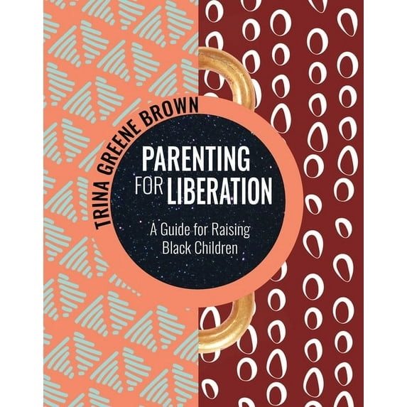 Parenting for Liberation: A Guide for Raising Black Children, (Paperback)