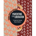 thumbnail image 1 of Pre-Owned Parenting for Liberation: A Guide for Raising Black Children (Paperback) 1936932849 9781936932849, 1 of 1