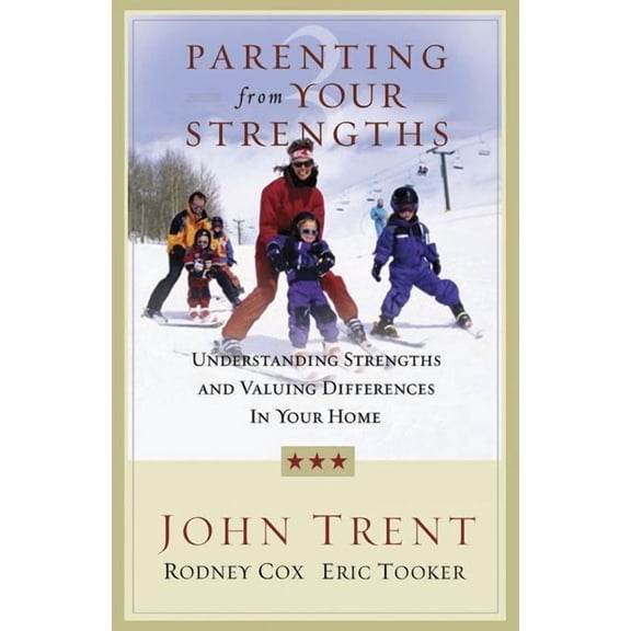 Parenting from Your Strengths : Understanding Strengths and Valuing Differences in Your Home (Paperback)
