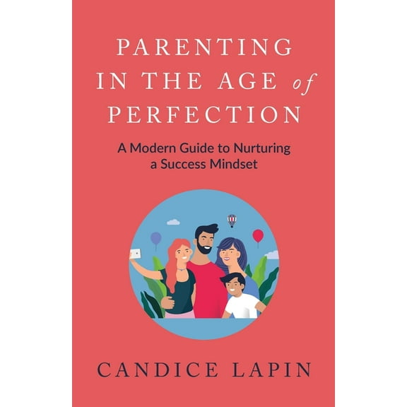 Parenting in the Age of Perfection: A Modern Guide to Nurturing a Success Mindset, (Paperback)