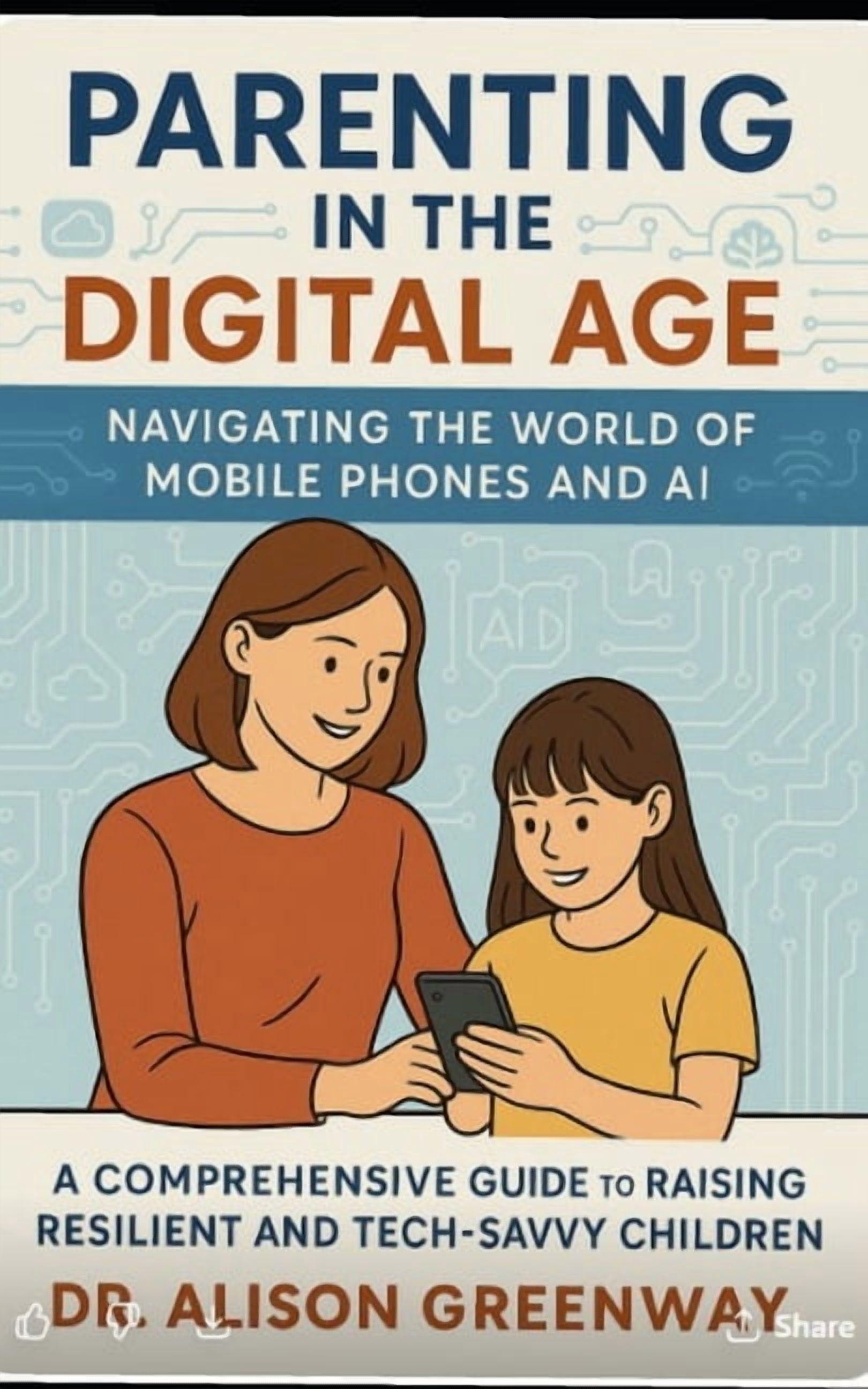 Parenting in the Digital Age: : Navigating the World of Mobile Phones and AI, (Paperback)
