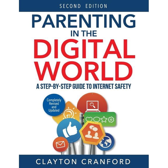 Parenting in the Digital World: A Step-By-Step Guide to Internet Safety