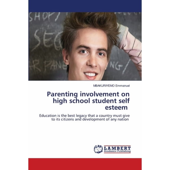 Parenting involvement on high school student self esteem, (Paperback)
