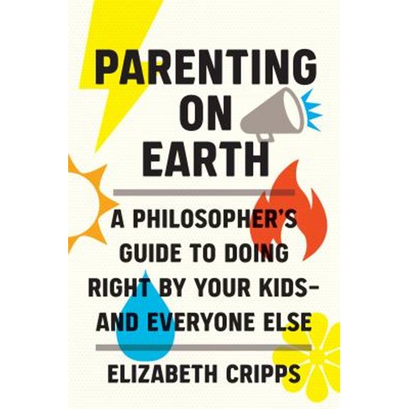 Pre-Owned Parenting on Earth: A Philosopher's Guide to Doing Right by Your Kids and Everyone Else (Hardcover) 0262047586 9780262047586