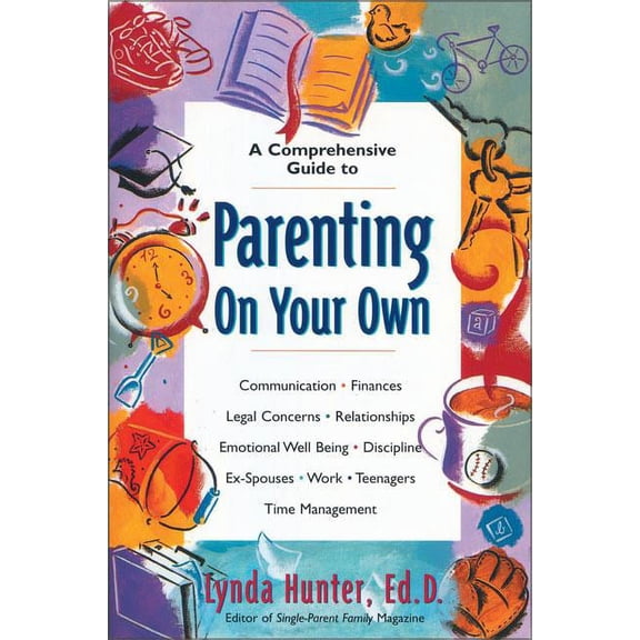 Parenting on Your Own: A Comprehensive Guide for Single Parents, (Paperback)