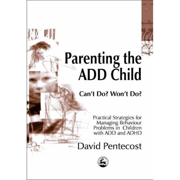 Parenting the Add Child: Can't Do? Won't Do?, (Paperback)
