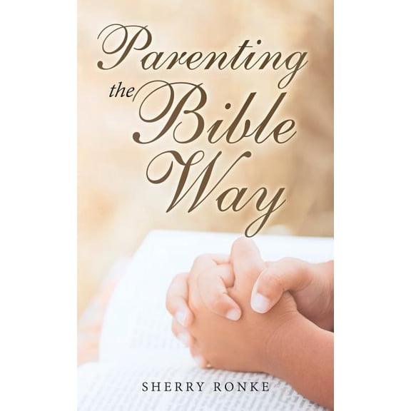 Parenting the Bible Way, (Paperback)