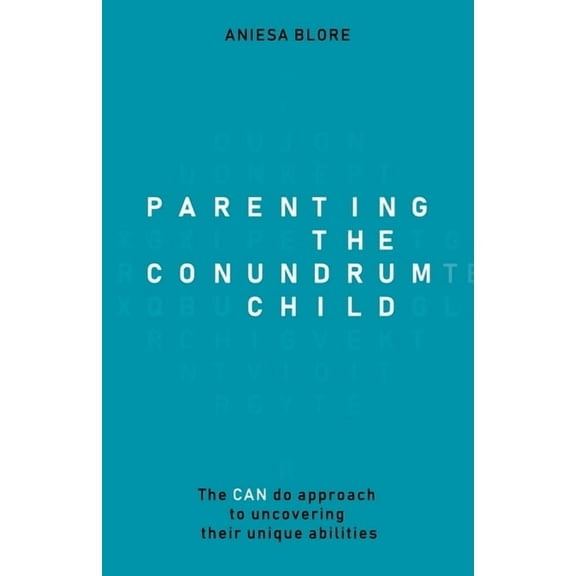Parenting the Conundrum Child: The Can Do Approach to Uncovering Their Unique Abilities (Paperback)