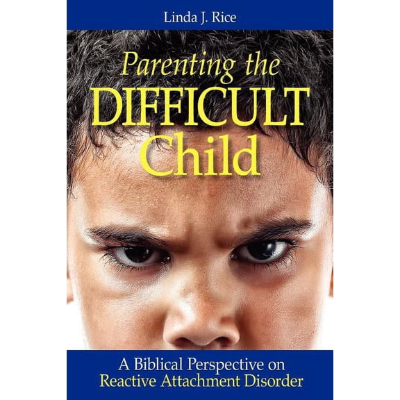 Parenting the Difficult Child: A Biblical Perspective on Reactive Attachment Disorder, (Paperback)