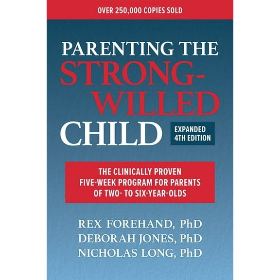 Parenting the Strong-Willed Child, Expanded Fourth Edition: The Clinically Proven Five-Week Program for Parents of Two- , (Paperback)
