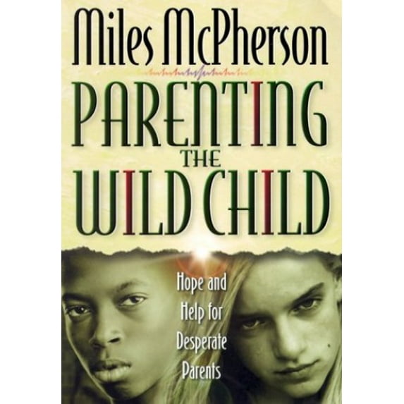 Pre-Owned Parenting the Wild Child: Hope and Help for Desperate Parents (Paperback) 0764223704 9780764223709
