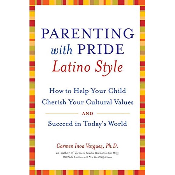 Pre-Owned Parenting with Pride Latino Style: How to Help Your Child Cherish Your Cultural Values and Succeed in Today's World (Hardcover) 0060543019 9780060543013