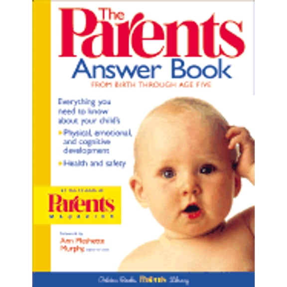 Pre-Owned The Parents Answer Book: Everything You Need to Know about Your Child's Development, Health, and (Hardcover) by Ann Pleshette Murphy, Parents Magazine (Editor)