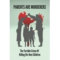 thumbnail image 1 of Parents Are Murderers: The Terrible Crime Of Killing His Own Children: True Stories Of Filicidal Murder And Crime (Paperback), 1 of 1