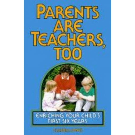 Pre-Owned Parents Are Teachers, Too: Enriching Your Child's First Six Years (Paperback) 0913589357 9780913589359