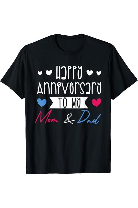Parents' Day Family, Happy Anniversary To My Mom And Dad T-Shirt men and women can wear, black, white, gifts