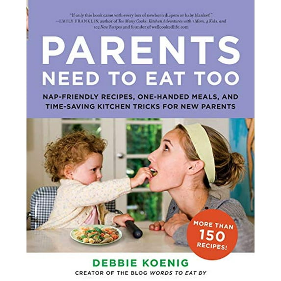 Pre-Owned Parents Need to Eat Too: Nap-Friendly Recipes, One-Handed Meals, and Time-Saving Kitchen Tricks for New Parents (Paperback) 0062005944 9780062005946