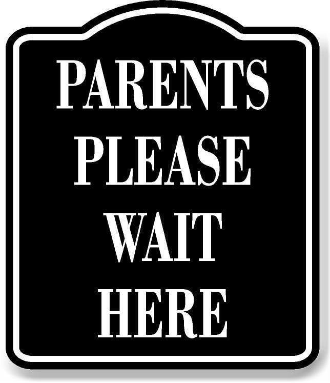 Parents Please Wait Here BLACK Aluminum Composite Sign, 20