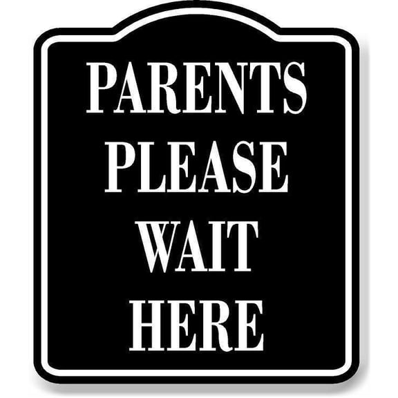 Parents Please Wait Here BLACK Aluminum Composite Sign, 20"x24"