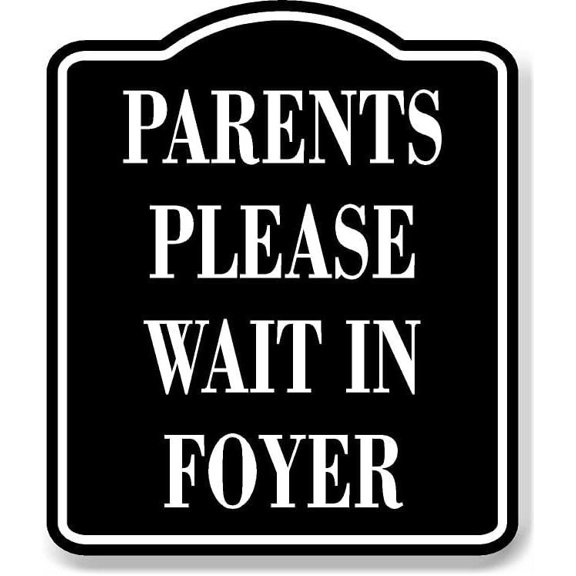 Parents Please Wait In Foyer BLACK Aluminum Composite Sign, 8.5"x10"