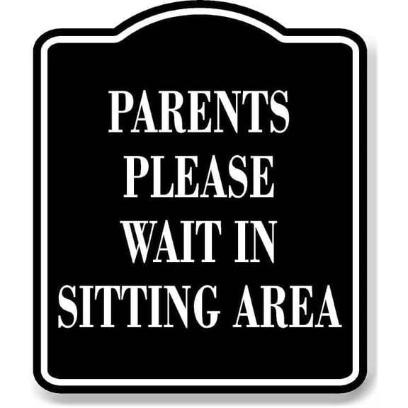 Parents Please Wait In Sitting Area BLACK Aluminum Composite Sign, 8.5"x10"