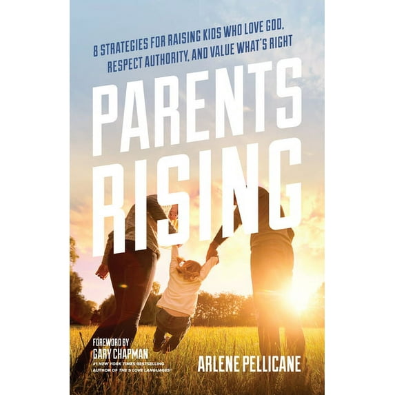Parents Rising : 8 Strategies for Raising Kids Who Love God, Respect Authority, and Value What's Right (Paperback)