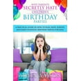 thumbnail image 1 of Why Parents Secretly Hate Children's Birthday Parties: A practical guide of how to plan, host, survive, and enjoy planni, (Paperback), 1 of 1