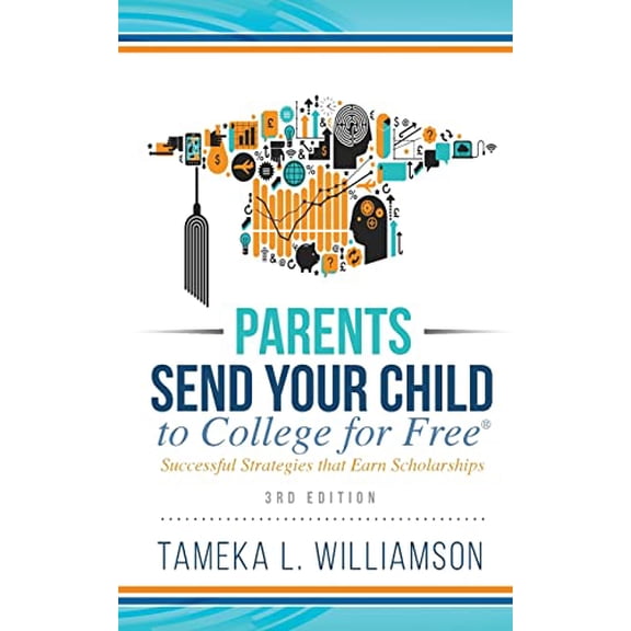 Pre-Owned #65279;Parents, Send Your Child to College for FREE: Successful Strategies that Earn Scholarships 3rd Edition (Paperback) 1644845229 9781644845226