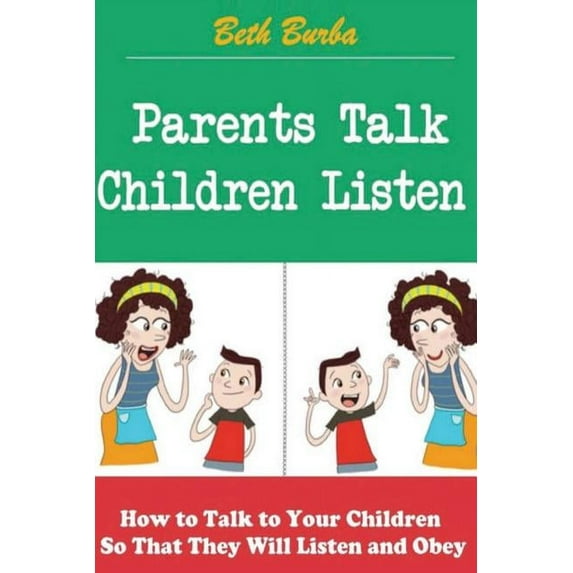 Parents Talk, Children Listen: How to Talk to Your Children So That They Will Listen and Obey (Paperback)