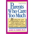 thumbnail image 1 of Pre-Owned Parents Who Care Too Much: Breaking the Cycle of Codependence When a Child's Dysfunctional Behavior Threatens Your Family's Sanity and Survival (Paperback) 0896382753 9780896382756, 1 of 1