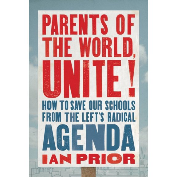 Pre-Owned Parents of the World, Unite!: How to Save Our Schools from the Left's Radical Agenda (Hardcover) 1546004440 9781546004448