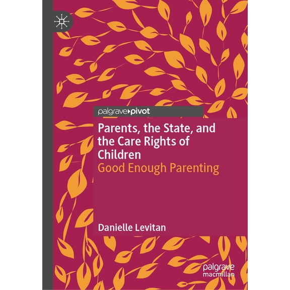 Parents, the State, and the Care Rights of Children: Good Enough Parenting, (Hardcover)