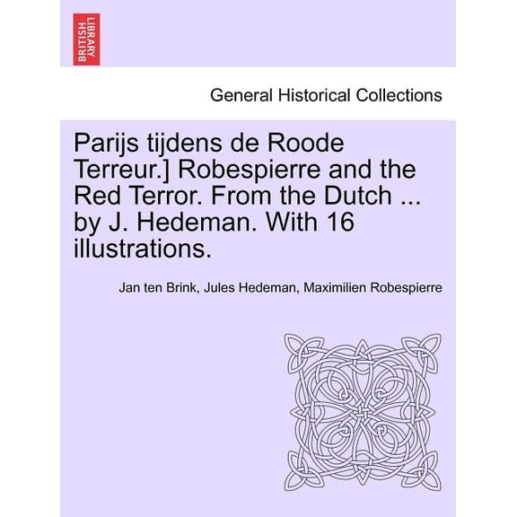 Parijs Tijdens de Roode Terreur.] Robespierre and the Red Terror. from the Dutch ... by J. Hedeman. with 16 Illustrations. (Paperback)