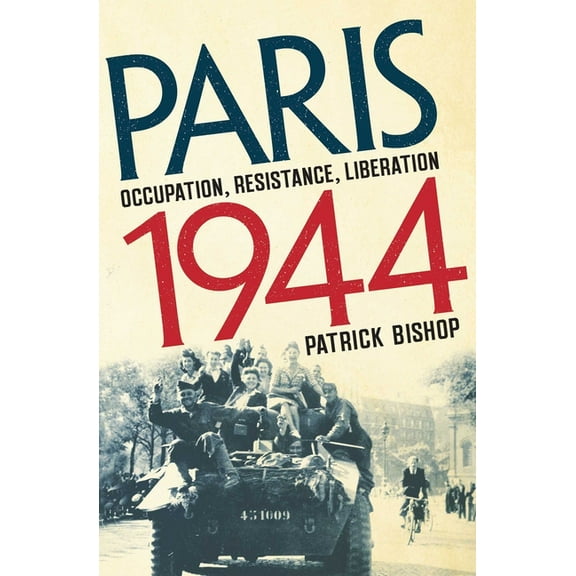 Paris 1944: Occupation, Resistance, Liberation: A Social History, (Hardcover)