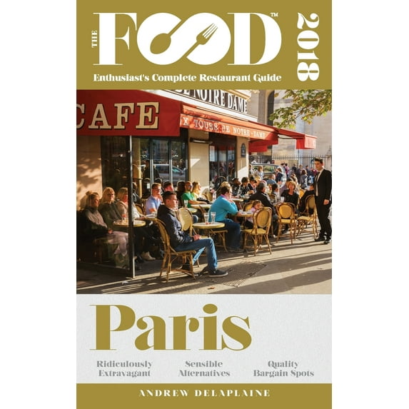 Paris - 2018 - The Food Enthusiast's Complete Restaurant Guide (Paperback)
