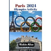 Paris 2024 Olympics Activity Everything You Need to Know About Paris, the Games, Sports Highlights, Star Athletes and P, Paperback