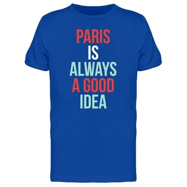Paris: Always A Good Idea T-Shirt Men -Image by Shutterstock, Male Large